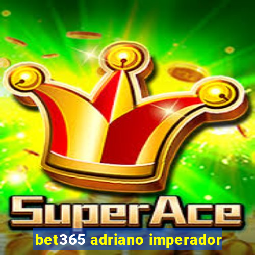 bet365 adriano imperador